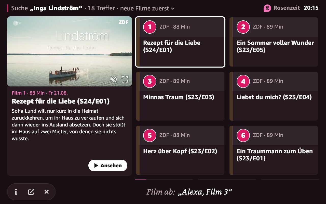 Ergebnisseite von Rosenzeit auf dem Echo Show nach der Suche „Inga Lindström“, 18 Treffer. Zu sehen sind 1. „Rezept für die Liebe (S24/E01)“ (ZDF, 88 Minuten), 2. „Ein Sommer voller Wunder (S23/E05)“ (ZDF, 89 Minuten), 3. „Minnas Traum (S23/E03)“ (ZDF, 89 Minuten), 4. „Liebst du mich? (S23/E04)“ (ZDF, 89 Minuten), 5. „Herz über Kopf (S23/E02)“ (ZDF, 88 Minuten), 6. „Ein Traummann zum Üben (S23/E01)“ (ZDF, 89 Minuten). Film 1 ist ausgewählt; links stehen seine Vorschau und Beschreibung.